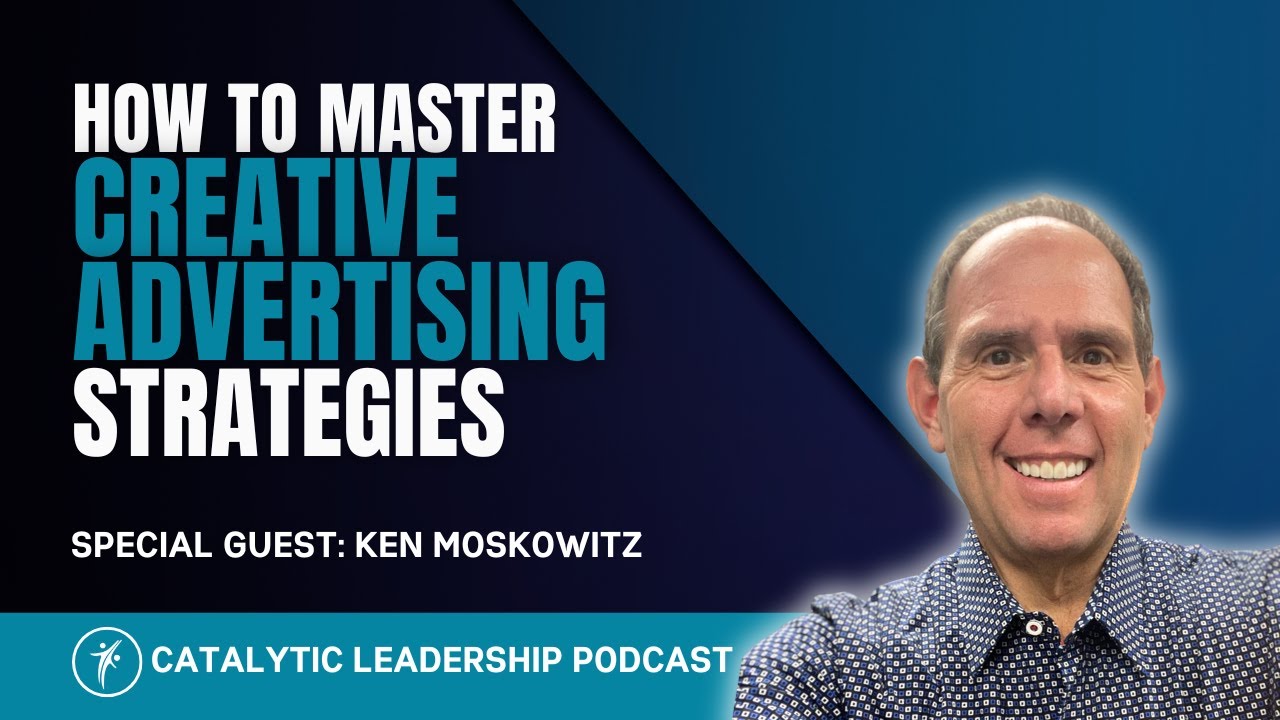 How To Master Creative Advertising Strategies With Ken Moskowitz