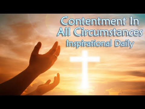 Contentment In All Circumstances | Inspirational Daily | Daily Devotion and Motivation