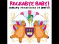 We Will Rock You - Lullaby Renditions of Queen - Rockabye Baby!