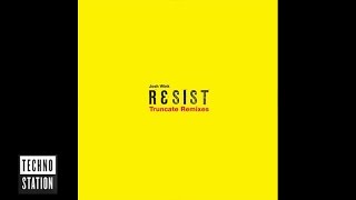 Josh Wink - Resist (Truncate V1 Remix)