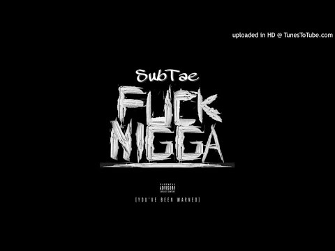 SubTae "Fuzk Nigga"