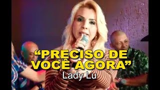 &quot;PRECISO DE VOCÊ AGORA&quot; com LADY LU