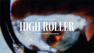 HIGH ROLLER - Episode 1