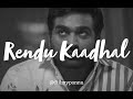 rendu kaadhal (slowed + reverbed) tamil :)