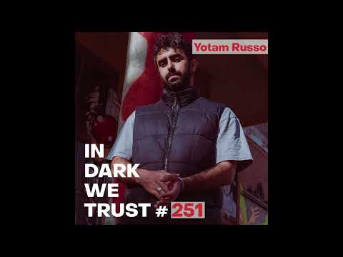 Yotam Russo - IN DARK WE TRUST #251