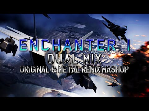 Enchanter I (Ace Combat 7: Skies Unknown) - Dual Mix (Original & Metal Remix Mashup)