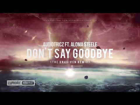 Audiotricz ft. Aloma Steele - Don't Say Goodbye (The Un4given Remix) [Free Release]