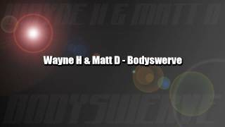 Wayne H & Matt D - Bodyswerve