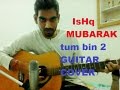 Ishq Mubarak - Tum Bin 2 - COMPLETE GUITAR COVER LESSON CHORDS - Arijit singh,Ankit tiwari,