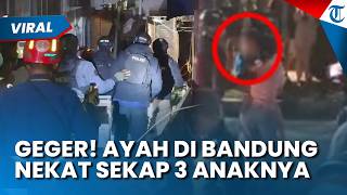 GEGER! AYAH DI BANDUNG Nekat Sekap 3 Anak dan Ancam Bakar Rumah karena Istri Tak Mau Cerai