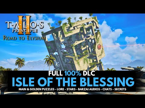 Talos Principle 2: Isle of Blessing DLC - Full 100% Walkthrough Guide (All Puzzles & Stars Guide)