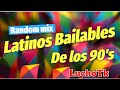 Latinos Bailables De Los 90 Random Mix Lucho Dj