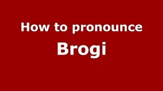 How to pronounce Brogi