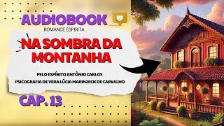 #audiobook - NA SOMBRA DA MONTANHA - cap. 13 - Vera Lucia MArinzeck -  pelo espírito Antônio Carlos