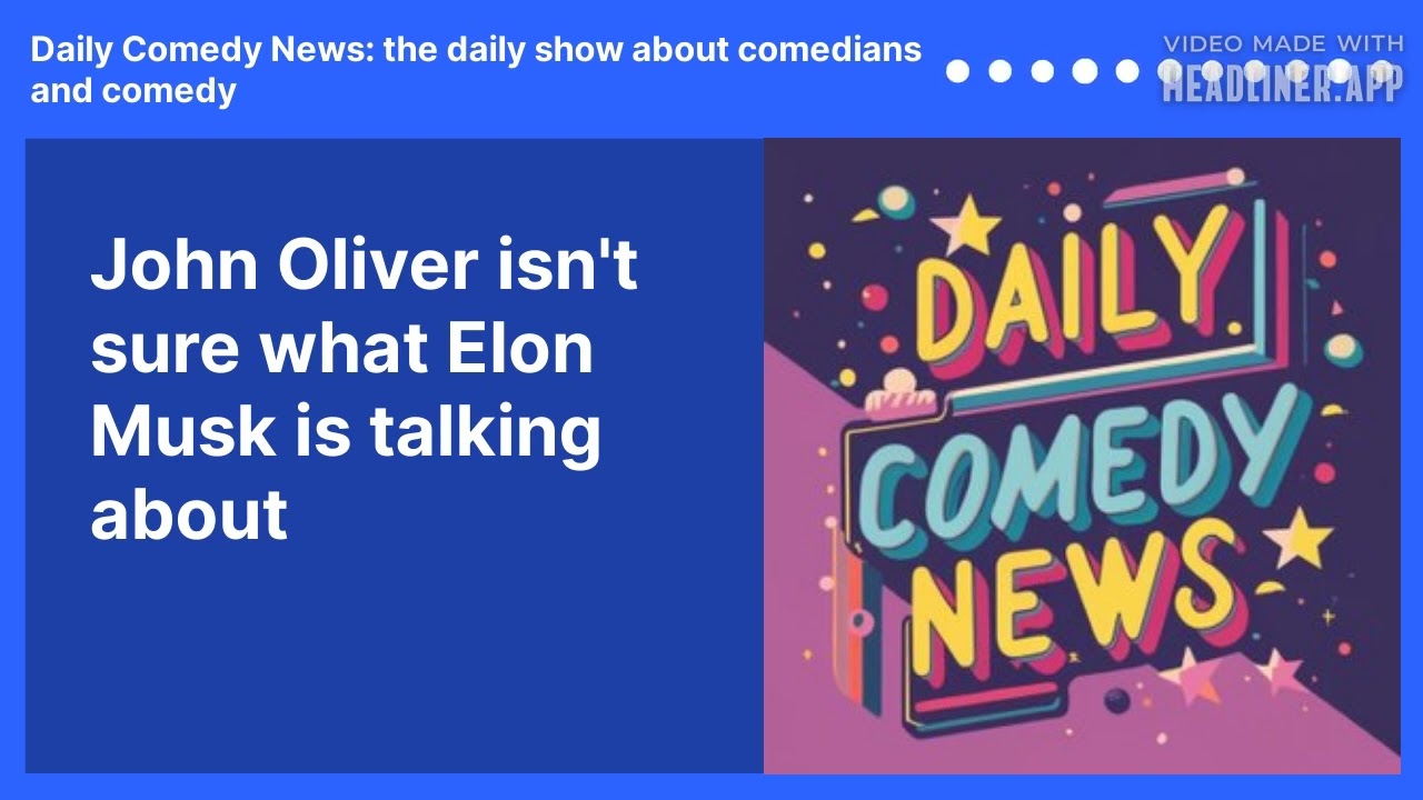 John Oliver isn't sure what Elon Musk is talking about