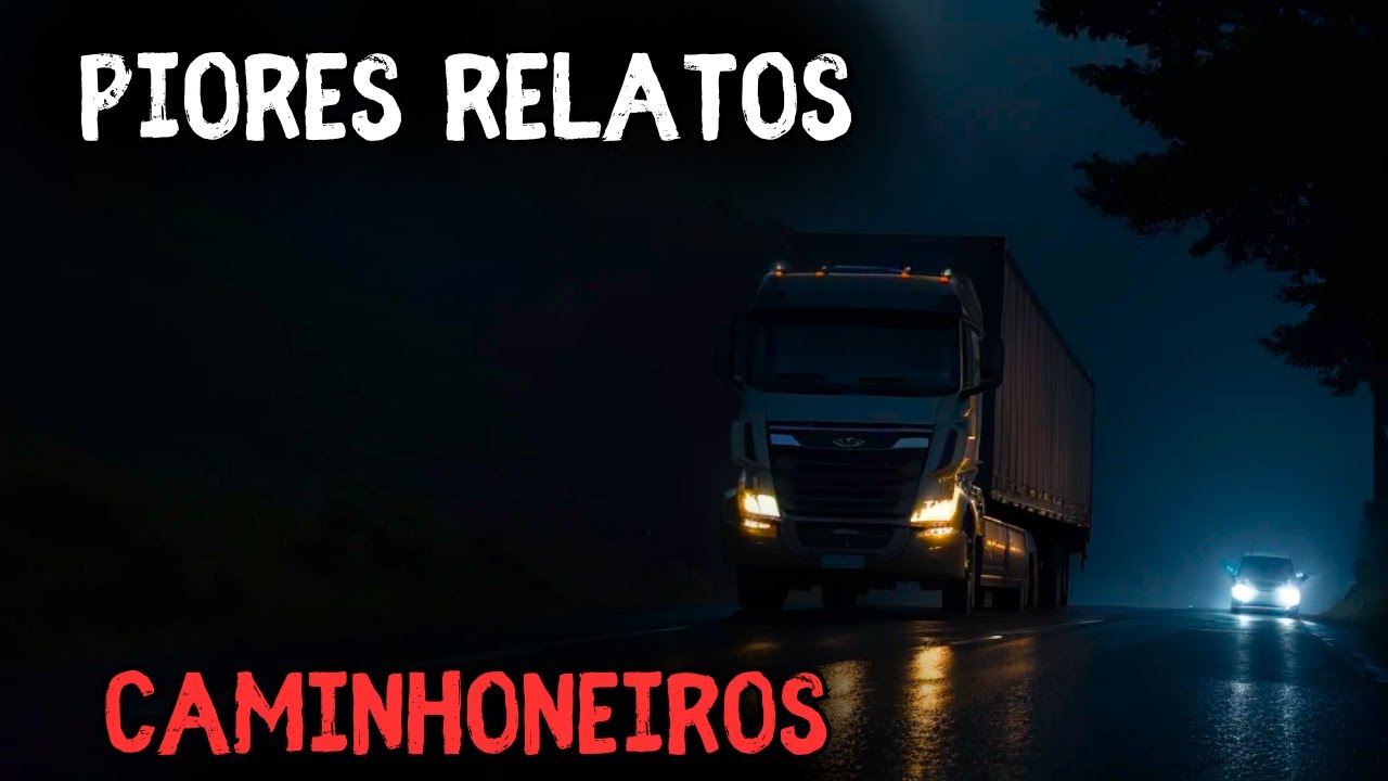 OS PIORES RELATOS DE CAMINHONEIROS NA ESTRADA A NOITE - HISTÓRIAS DE TERROR