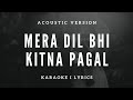 Mera Dil Bhi Kitna Pagal Hai (Acoustic Version) Free Unplugged Karaoke Lyrics | Rahul Jain