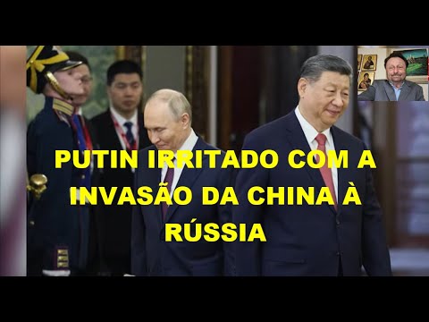 PUTIN IRRITADO COM A INVASÃO DA CHINA À RÚSSIA