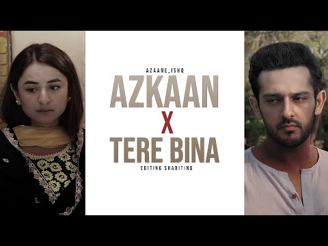 AZKAAN💔🤧 X TERE BINA | WITH DIALOGUES | ISHQ E LAA | EDITING SHADITING