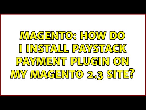 Magento: How do I install Paystack Payment Plugin on My Magento 2.3 Site?