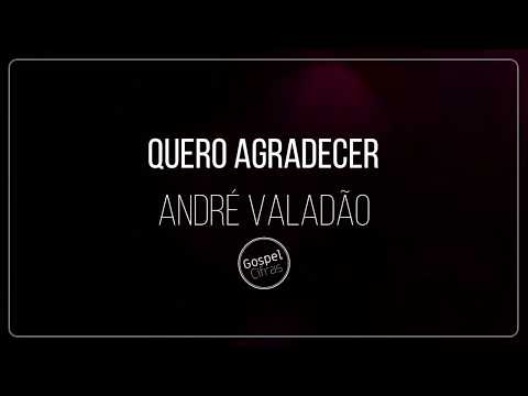 Quero Agradecer - André Valadão