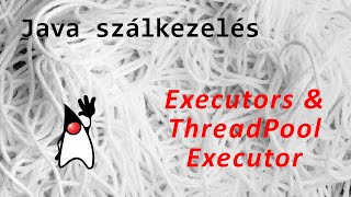 [Java #69] Szálkezelés - Executors és ThreadPoolExecutor osztály