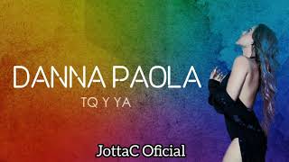 Danna Paola - TQ y YA ( Letra / Lyrics )