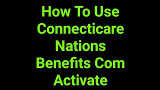 How To Use Connecticare Nations Benefits Com Activate