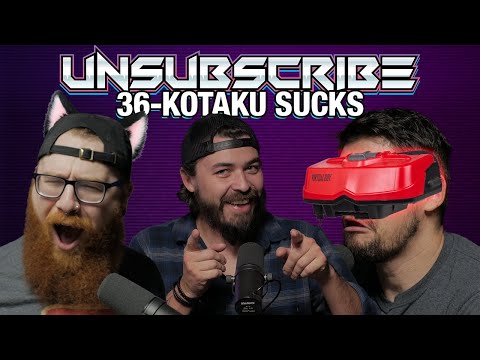 KOTAKU SUCKS - Unsubscribe Podcast Ep 36
