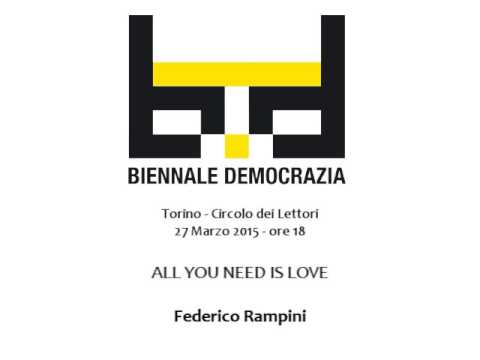 Biennale Democrazia 2015 - Discorsi della Biennale - All you need is love