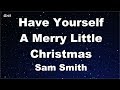 Karaoke♬ Have Yourself A Merry Little Christmas  - Sam Smith 【No Guide Melody】 Instrumental