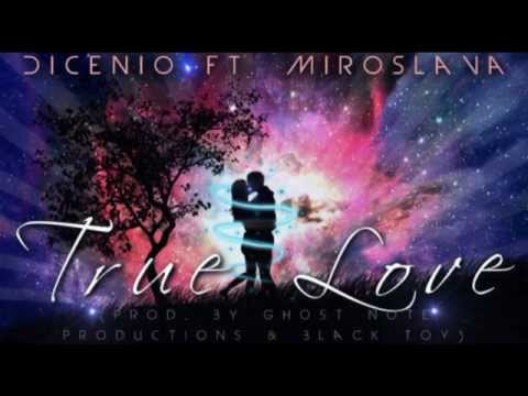 Dicenio Ft. Miroslava - True Love (Prod  By Ghost Note Productions & BlaCk tOy)
