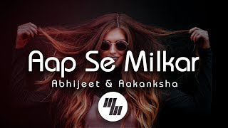 Lyrical: Aap Se Milkar | AndhaDhun | Abhijeet Srivastava &amp; Aakanksha Sharma | 21 Wave Music