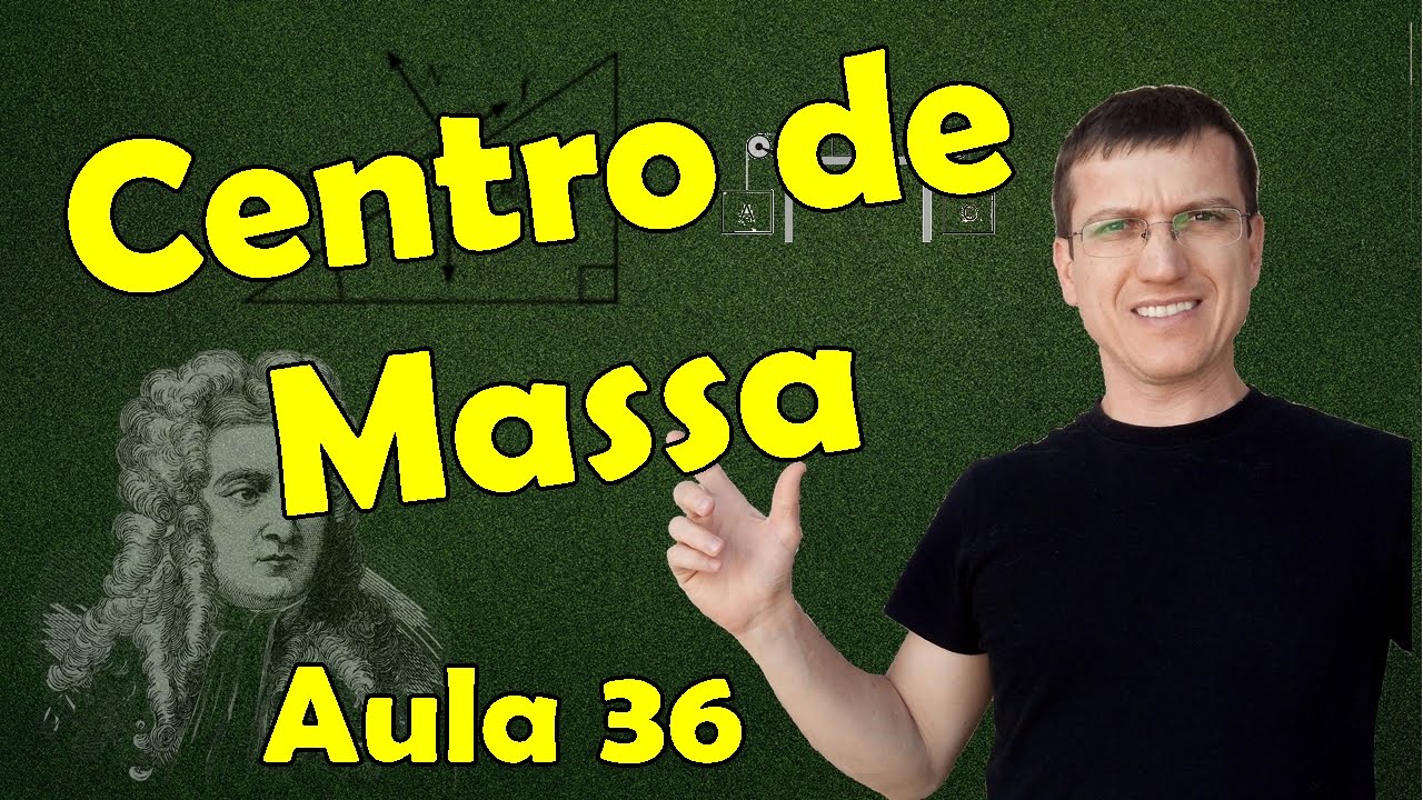 CENTRO DE MASSA E CENTRO DE GRAVIDADE - DINÂMICA A — Aula de Física