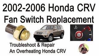 2002-2006 Honda CRV Cooling Fan Switch Replacement - Overheating Diagnosis and Repair