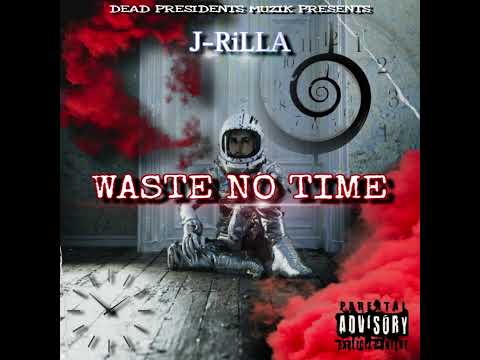 J-RiLLA - Waste No Time