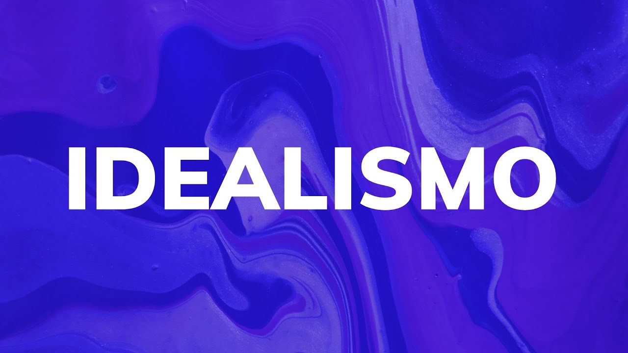 O que é IDEALISMO?