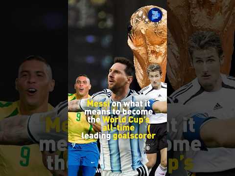 Messi on what it means to become the World Cup all-time leading goalscorer