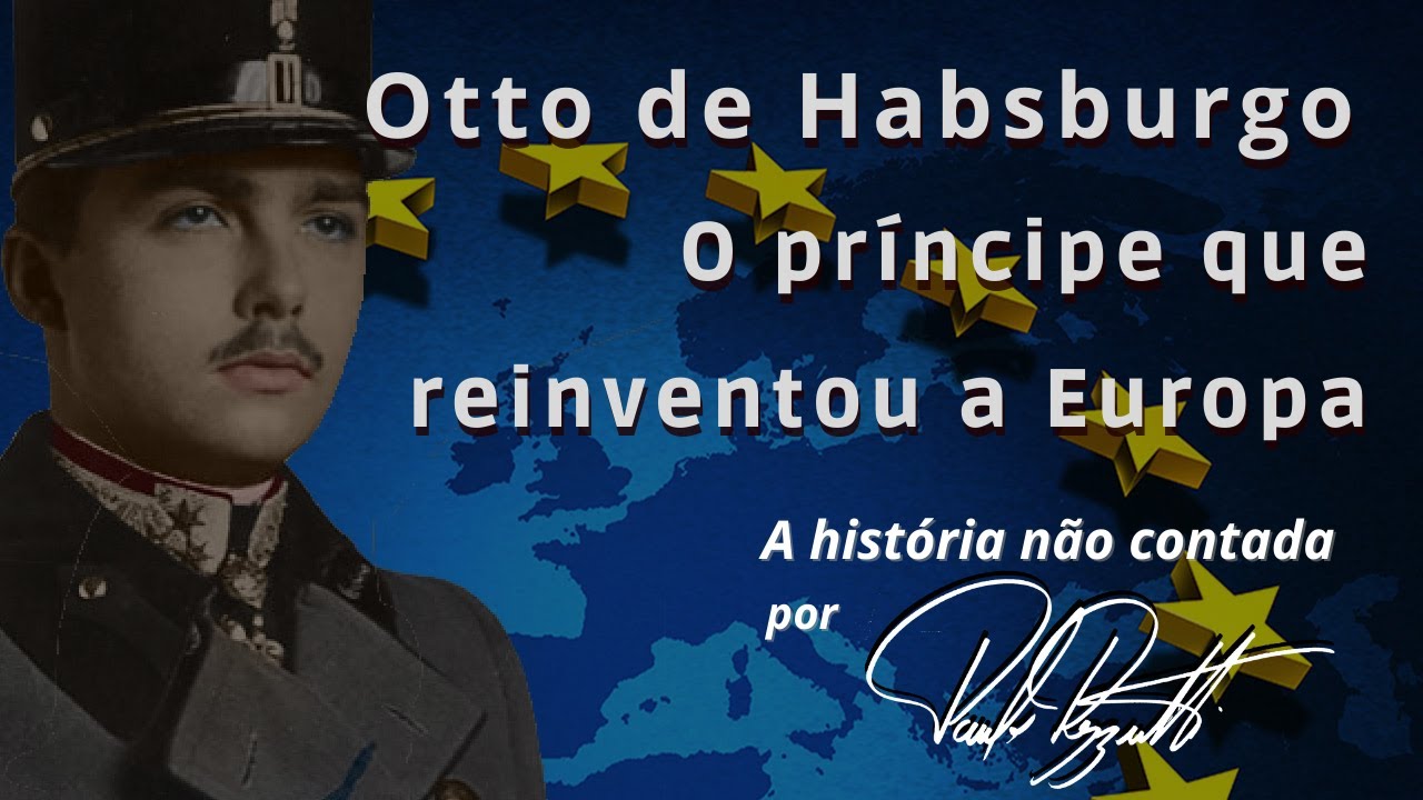 Otto de Habsburgo, o príncipe que reinventou a Europa