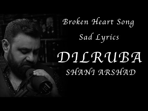 Shani Arshad | Dilruba | Lyrical Video | Sad Song
