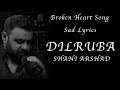 Shani Arshad Dilruba Lyrical Video Sad Song
