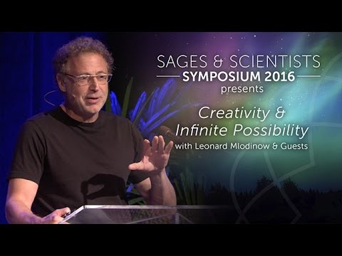 Creativity & Infinite Possibility with Leonard Mlodinow & Guests -- Sages & Scientists 2016