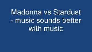 Madonna vs Stardust - music sounds better with music