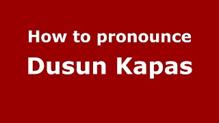 How to pronounce Dusun Kapas