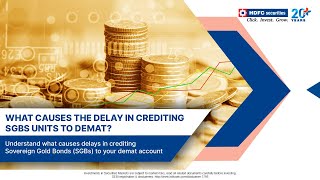 What Causes The Delay In Crediting SGBs Units To Demat? | SGB Gold Bond 2021| HDFC Securities
