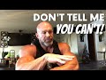 Don't Tell Me YOU CAN'T! Just Don't QUIT!