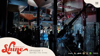 Behind The Shine | Shine Episode 1