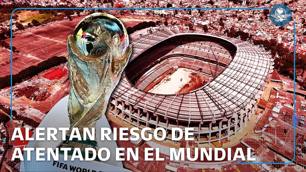 Expertos advierten posible atentado durante el Mundial 2026 en México
