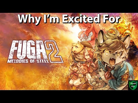Why I'm Excited For Fuga Melodies of Steel 2
