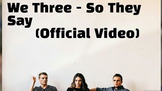 We Three - So They Say  ( official video)